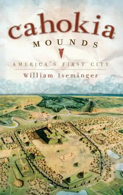 Cahokia Mounds: America's First City - Hardcover