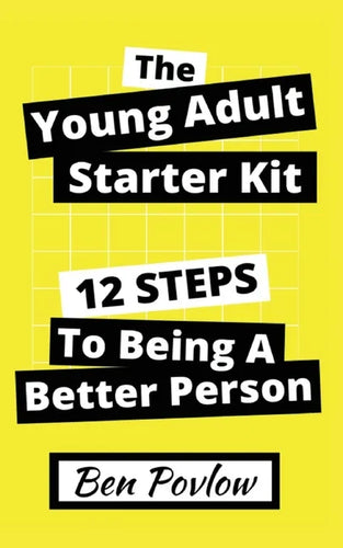 The Young Adult Starter Kit: 12 Steps to Being a Better Person - Paperback