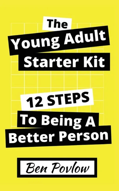 The Young Adult Starter Kit: 12 Steps to Being a Better Person - Paperback