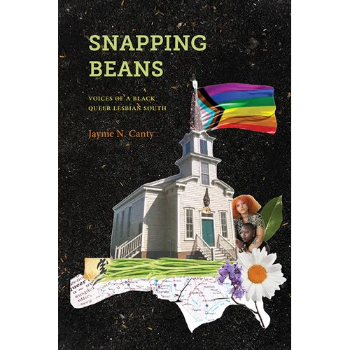 Snapping Beans: Voices of a Black Queer Lesbian South - Paperback