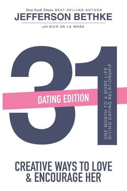31 Ways to Love and Encourage Her (Dating Edition): One Month To a More Life Giving Relationship (31 Day Challenge) (Volume 1) - Paperback