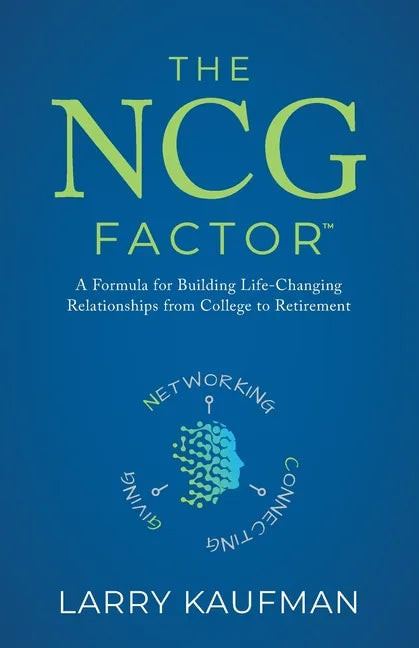 The NCG Factor: A Formula for Building Life-Changing Relationships from College to Retirement - Paperback