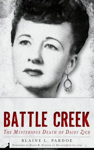 Murder in Battle Creek: The Mysterious Death of Daisy Zick - Hardcover