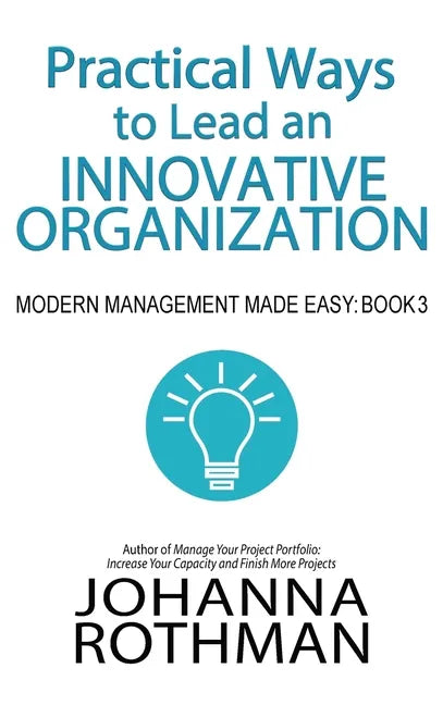 Practical Ways to Lead an Innovative Organization: Modern Management Made Easy, Book 3 - Hardcover