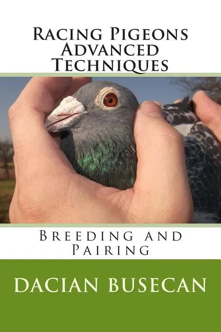 Racing Pigeons Advanced Techniques: Breeding and Pairing - Paperback