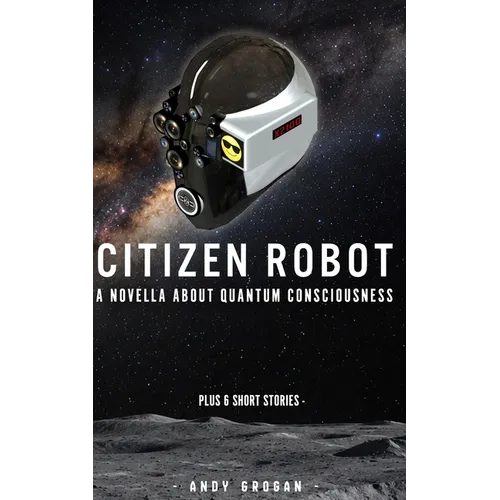 Citizen Robot: and its girlfriend, Julia - Plus 5 Short Stories - Paperback