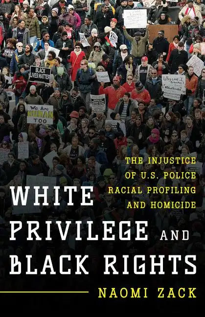 White Privilege and Black Rights: The Injustice of U.S. Police Racial Profiling and Homicide - Hardcover