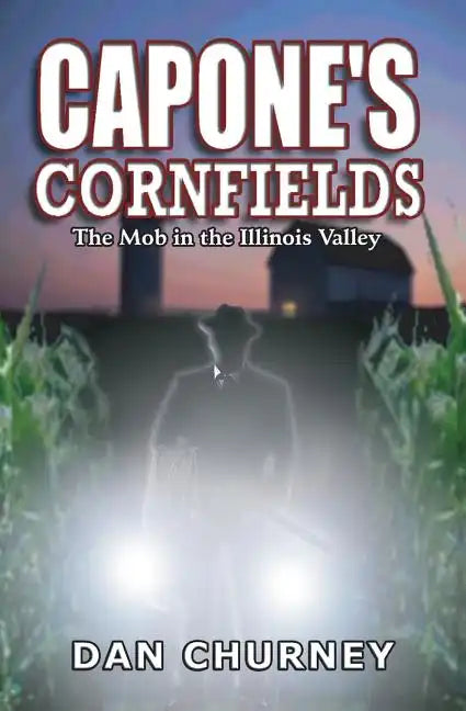 Capone's Cornfields: The Mob in the Illinois Valley - Paperback