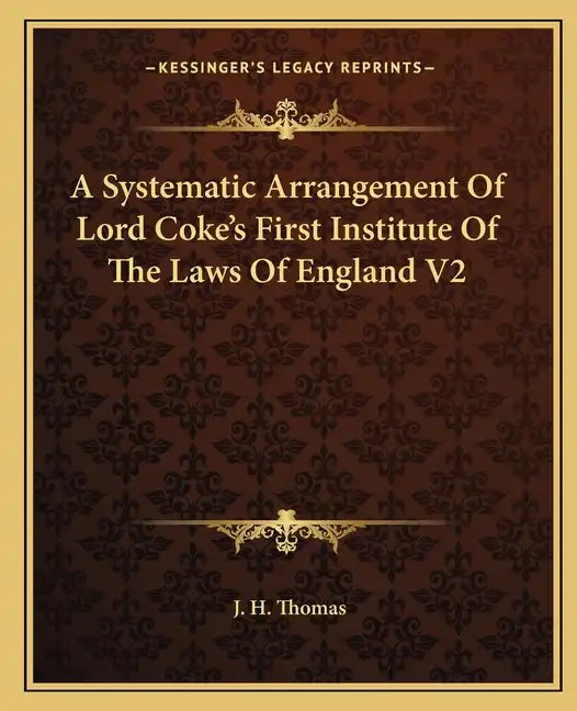 A Systematic Arrangement of Lord Coke's First Institute of the Laws of England V2 - Paperback