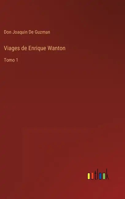Viages de Enrique Wanton: Tomo 1 - Hardcover