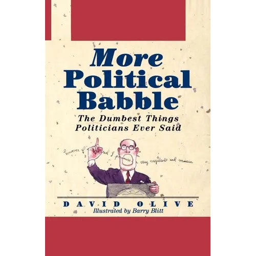 More Political Babble: The Dumbest Things Politicians Ever Said - Hardcover