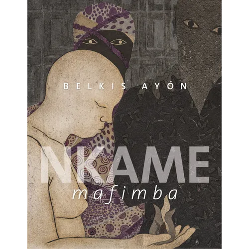 Belkis Ayón: Nkame Mafimba - Hardcover