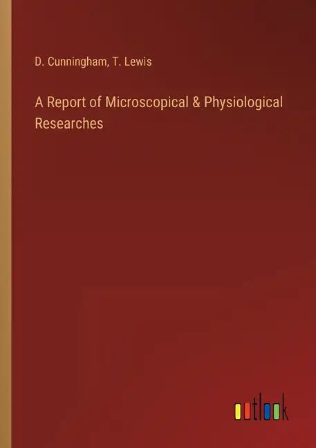A Report of Microscopical & Physiological Researches - Paperback