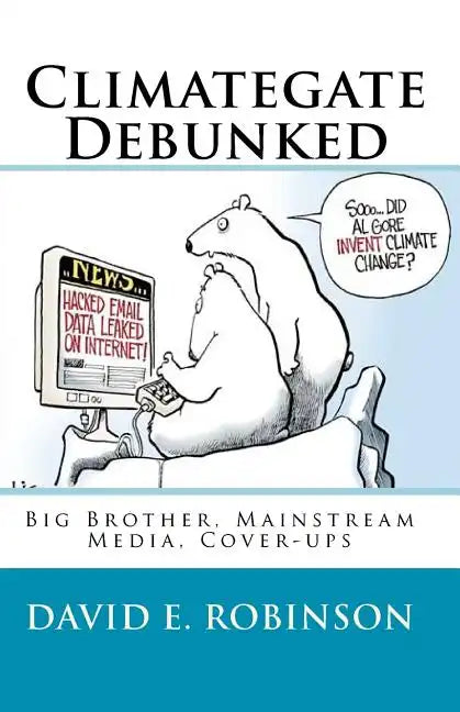 Climategate Debunked: Big Brother, Mainstream Media, Cover-ups - Paperback