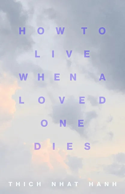 How to Live When a Loved One Dies: Healing Meditations for Grief and Loss - Paperback