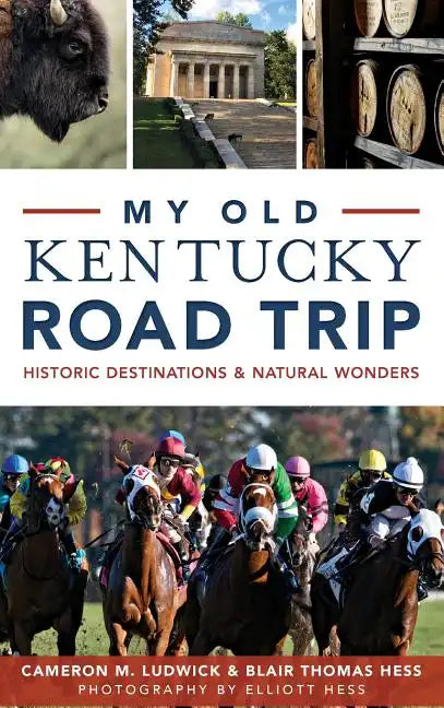 My Old Kentucky Road Trip: Historic Destinations & Natural Wonders - Hardcover
