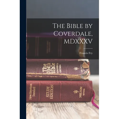 The Bible by Coverdale, MDXXXV - Paperback
