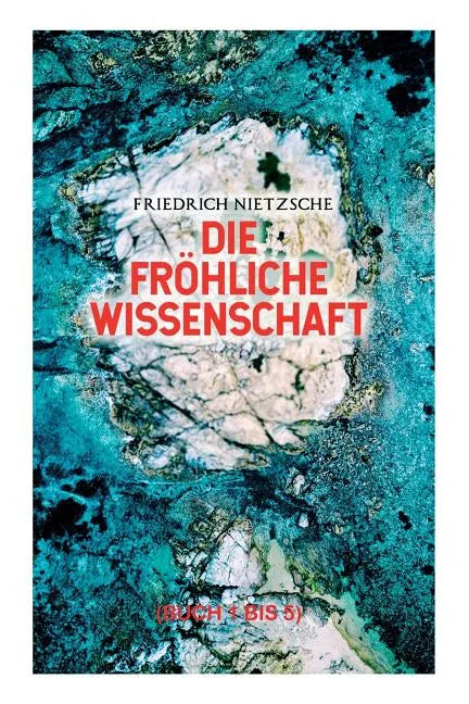 Die fröhliche Wissenschaft (Buch 1 bis 5): Aphorismensammlung des Autors von 