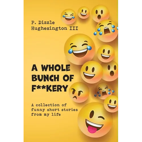 A Whole Bunch of F**kery: A Collection of Funny Short Stories From My Life - Paperback