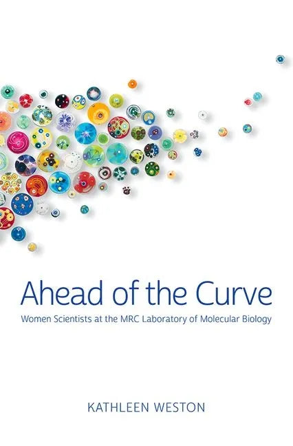 Ahead of the Curve: Women Scientists at the Mrc Laboratory of Molecular Biology - Paperback