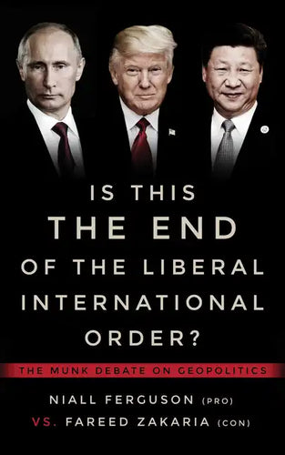 Is This the End of the Liberal International Order?: The Munk Debate on Geopolitics - Paperback