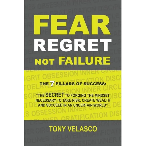 Fear Regret, Not Failure: The 7 Pillars of Success: 