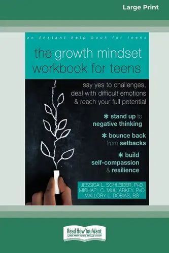 The Growth Mindset Workbook for Teens: Say Yes to Challenges, Deal with Difficult Emotions, and Reach Your Full Potential [16pt Large Print Edition] - Paperback