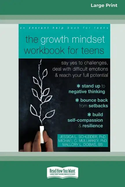 The Growth Mindset Workbook for Teens: Say Yes to Challenges, Deal with Difficult Emotions, and Reach Your Full Potential [16pt Large Print Edition] - Paperback