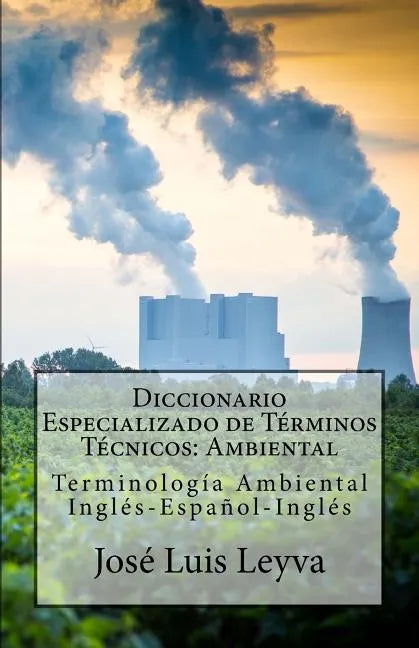 Diccionario Especializado de Términos Técnicos: Ambiental: Terminología Ambiental Inglés-Español-Inglés - Paperback