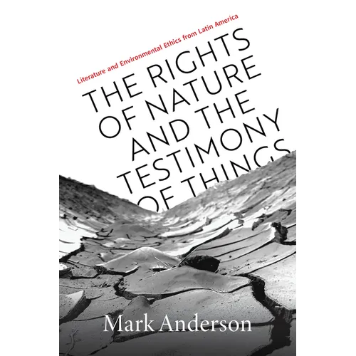 The Rights of Nature and the Testimony of Things: Literature and Environmental Ethics from Latin America - Paperback