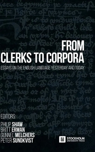 From Clerks to Corpora: essays on the English language yesterday and today - Hardcover