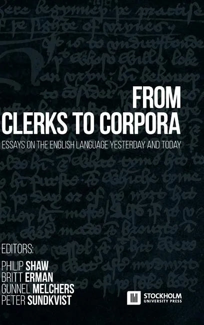 From Clerks to Corpora: essays on the English language yesterday and today - Hardcover