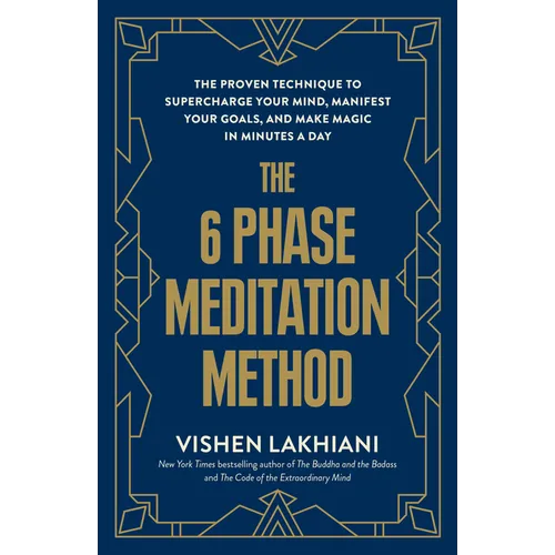 The 6 Phase Meditation Method: The Proven Technique to Supercharge Your Mind, Manifest Your Goals, and Make Magic in Minutes a Day - Paperback