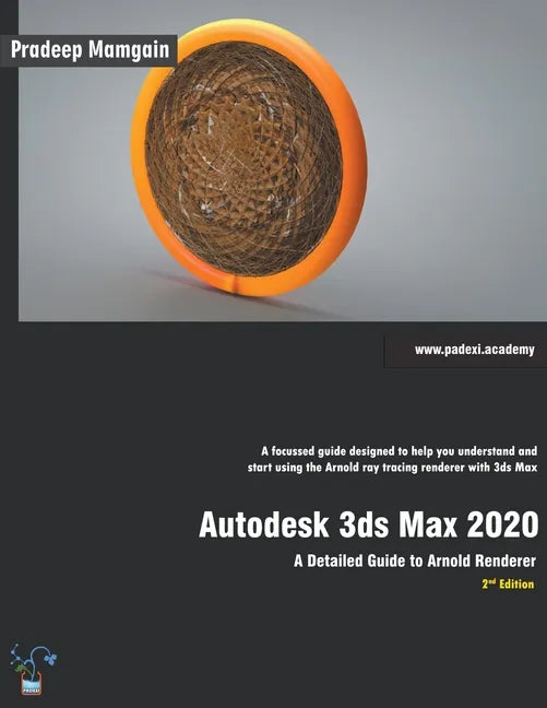 Autodesk 3ds Max 2020: A Detailed Guide to Arnold Renderer, 2nd Edition - Paperback
