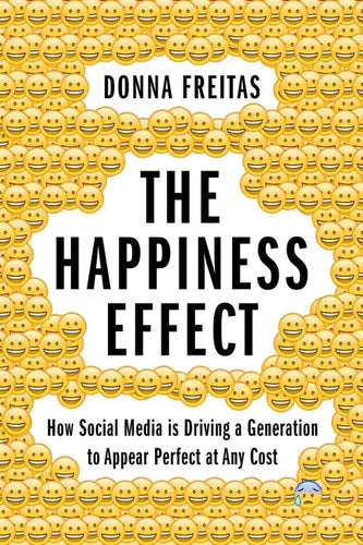 Happiness Effect: How Social Media Is Driving a Generation to Appear Perfect at Any Cost - Paperback