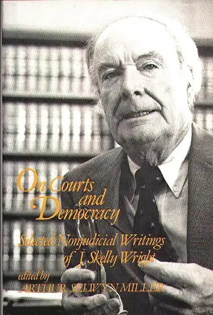 On Courts and Democracy: Selected Nonjudicial Writings of J. Skelly Wright - Hardcover