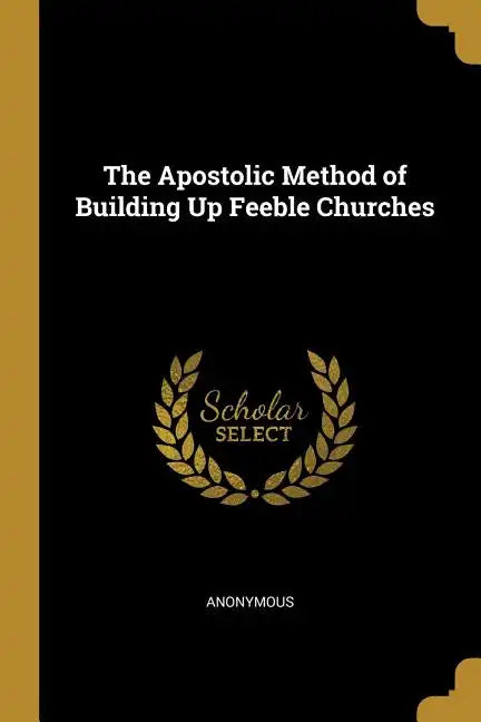The Apostolic Method of Building Up Feeble Churches - Paperback