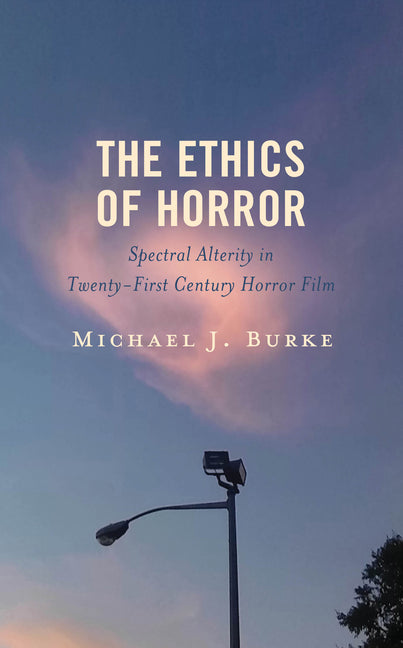 The Ethics of Horror: Spectral Alterity in Twenty-First-Century Horror Film - Hardcover