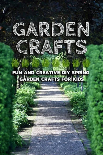 Garden Crafts: Fun and Creative DIY Spring Garden Crafts for Kids - Paperback