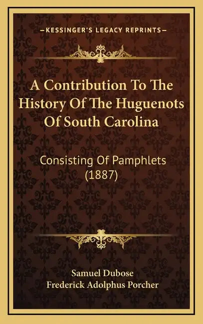 A Contribution To The History Of The Huguenots Of South Carolina: Consisting Of Pamphlets (1887) - Hardcover