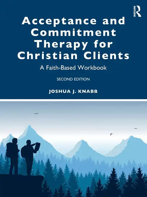 Acceptance and Commitment Therapy for Christian Clients: A Faith-Based Workbook - Paperback