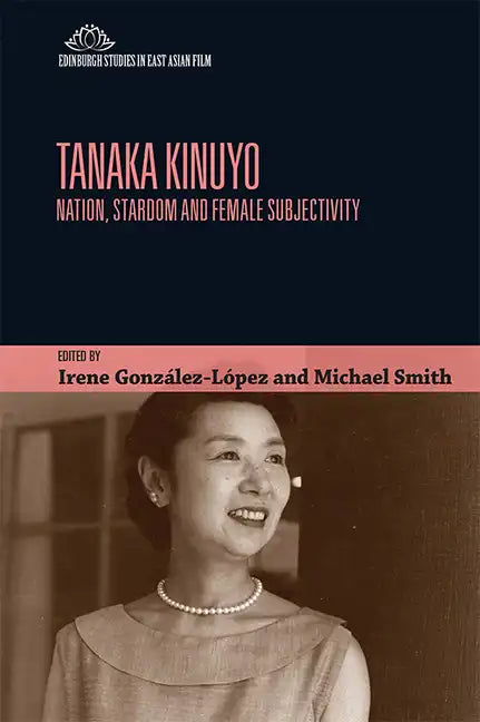 Tanaka Kinuyo: Nation, Stardom and Female Subjectivity - Paperback