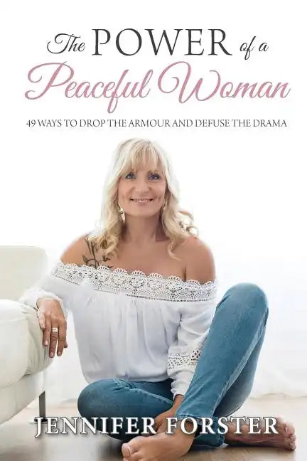 The Power of a Peaceful Woman: 49 ways to drop the armour and defuse the drama - Paperback