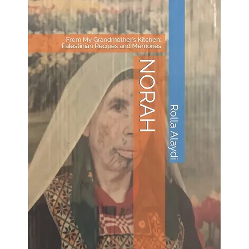 Norah: From My Grandmother's Kitchen: Palestinian Recipes and Memories - Paperback
