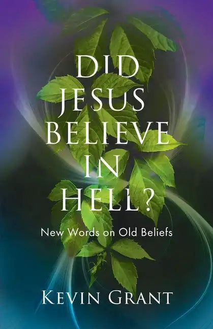Did Jesus Believe in Hell?: New Words on Old Beliefs - Paperback
