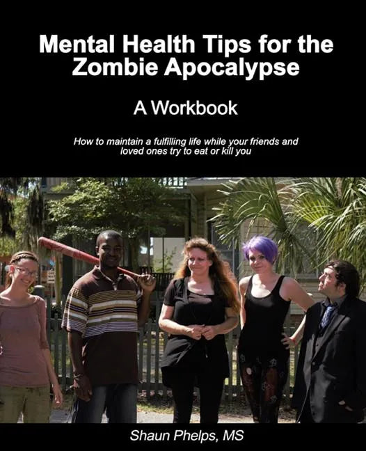 Mental Health Tips for the Zombie Apocalypse: A Workbook - Paperback