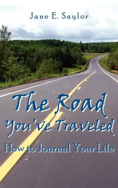 The Road You've Traveled: How to Journal Your Life - Paperback