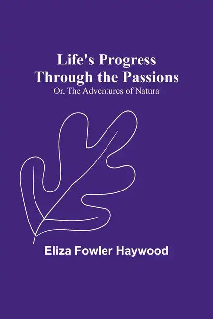 Life's Progress Through the Passions; Or, The Adventures of Natura - Paperback