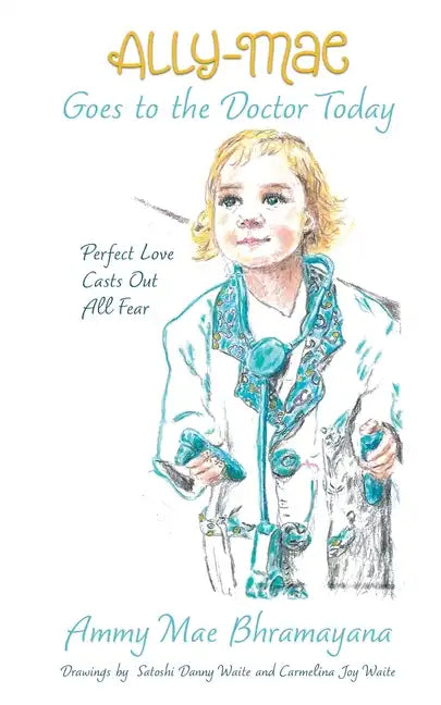 Ally-Mae Goes to the Doctor Today: Perfect Love Casts Out All Fear - Paperback
