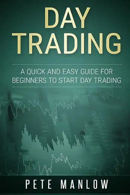 Day Trading: A Quick and Easy Guide for Beginners to Start Day Trading - Paperback